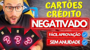 7 Cartões de Crédito Que Aceitam Negativados