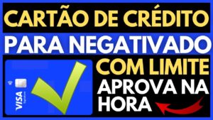 cartão de crédito para negativado com limite aprovado na hora
